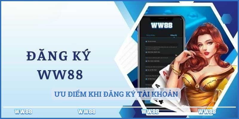 Đăng Ký WW88 - Hướng Dẫn Toàn Diện Và Những Lời Khuyên Quý Giá